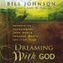 Dreaming with God: Secrets to Redesigning Your World Through God's Creative Flow
