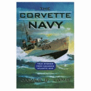 The Corvette Navy: True Stories from Canada's Atlantic War