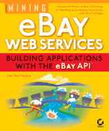Mining Ebay Web Services: Building Applications With the Ebay Api