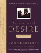 The Journey of Desire Journal and Guidebook: An Expedition to Discover the Deepest Longings of Your Heart