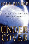 Under Cover: The Key to Living in God's Provision and Protection