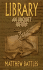 Library: An Unquiet History
