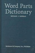 Word Parts Dictionary: Standard and Reverse Listings of Prefixes, Suffixes, and Combining Forms