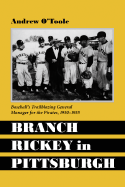 Branch Rickey in Pittsburgh: Baseball's Trailblazing General Manager for the Pirates, 1950-1955