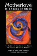 Motherlove in Shades of Black: The Maternal Psyche in the Novels of African American Women