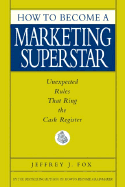 How to Become a Marketing Superstar: Unexpected Rules That Ring the Cash Register