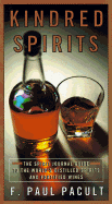 Kindred Spirits: The Spirit Journal Guide to the World's Distilled Spirits and Fortified Wines