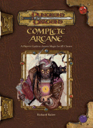Complete Arcane: A Player's Guide to Arcane Magic for All Classes