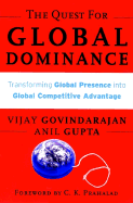 The Quest for Global Dominance: Transforming Global Presence Into Global Competitive Advantage