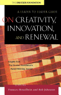On Creativity, Innovation, and Renewal: A Leader to Leader Guide