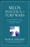 Silos, Politics and Turf Wars: A Leadership Fable about Destroying the Barriers That Turn Colleagues Into Competitors