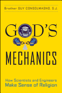 God's Mechanics: How Scientists and Engineers Make Sense of Religion