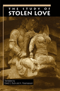The Study of Stolen Love: A Translation of Kalaviyal Enra Iraiyanar Akapporul with Comentary by Nakkiranar