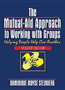 The Mutual-Aid Approach to Working with Groups: Helping People Help One Another, Second Edition