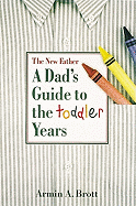 The New Father: A Dad's Guide to the Toddler Years