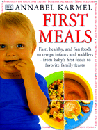 First Meals: Fast, Healthy, and Fun Foods to Tempt Infants and Toddlers-- From Baby's First Foods to Favorite Family Feasts