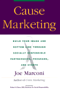 Cause Marketing: Build Your Image and Bottom Line Through Socially Responsible Partnerships, Programs, and Events