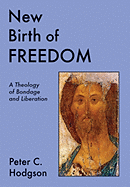 New Birth of Freedom: A Theology of Bondage and Liberation
