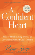 A Confident Heart: How to Stop Doubting Yourself & Live in the Security of God's Promises