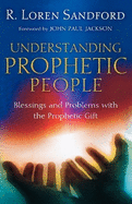 Understanding Prophetic People: Blessings and Problems with the Prophetic Gift