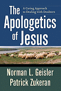 The Apologetics of Jesus: A Caring Approach to Dealing with Doubters