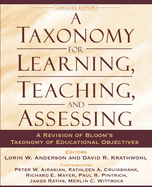 A Taxonomy for Learning, Teaching, and Assessing: A Revision of Bloom's Taxonomy of Educational Objectives