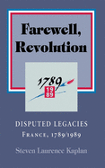 Farewell, Revolution: The Historians' Feud, France, 1789/1989