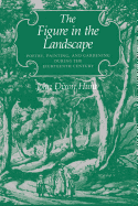 The Figure in the Landscape: Poetry, Painting, and Gardening During the Eighteenth Century