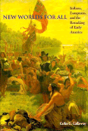 New Worlds for All: Indians, Europeans, and the Remaking of Early America