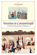 Venetians in Constantinople: Nation, Identity, and Coexistence in the Early Modern Mediterranean