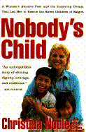Nobody's Child: A Woman's Abusive Past and the Inspiring Dream That Led Her to Rescue the Street Children of Saigon