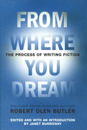 From Where You Dream: The Process of Writing Fiction