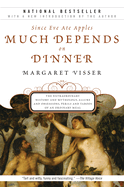 Much Depends on Dinner: The Extraordinary History and Mythology, Allure and Obsessions, Perils and Taboos of an Ordinary Meal