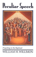 Peculiar Speech: Preaching to the Baptized