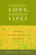 Reordered Love, Reordered Lives: Learning the Deep Meaning of Happiness