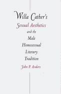 Willa Cather's Sexual Aesthetics and the Male Homosexual Literary Tradition
