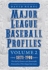 Major League Baseball Profiles, 1871-1900, Volume 2: The Hall of Famers and Memorable Personalities Who Shaped the Game