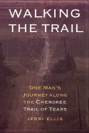 Walking the Trail: One Man's Journey Along the Cherokee Trail of Tears