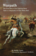 Warpath; the true story of the fighting Sioux told in a biography of Chief White Bull