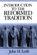 An introduction to the reformed tradition : a way of being the Christian community