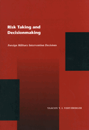 Risk Taking and Decisionmaking: Foreign Military Intervention Decisions