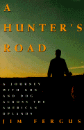 A Hunter's Road: A Journey with Gun and Dog Across the American Uplands