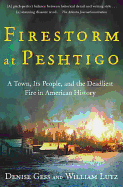 Firestorm at Peshtigo: A Town, Its People, and the Deadliest Fire in American History