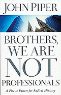 Brothers, We Are Not Professionals: A Plea to Pastors for Radical Ministry