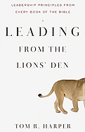 Leading from the Lions' Den: Leadership Principles from Every Book of the Bible
