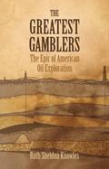 The Greatest Gamblers: The Epic of American Oil Exploration