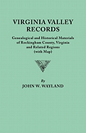 Virginia Valley Records. Genealogical and Historical Materials of Rockingham County, Virginia, and Related Regions (Wtih Map)