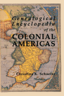 Genealogical Encyclopedia of the Colonial Americas: A Complete Digest of the Records of All the Countries of the Western Hemisphere