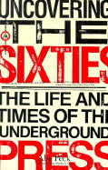 Uncovering the Sixties: The Life and Times of the Underground Press