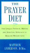 The Prayer Diet: The Unique Physical, Mental, and Spiritual Approach to Healthy Weight Loss